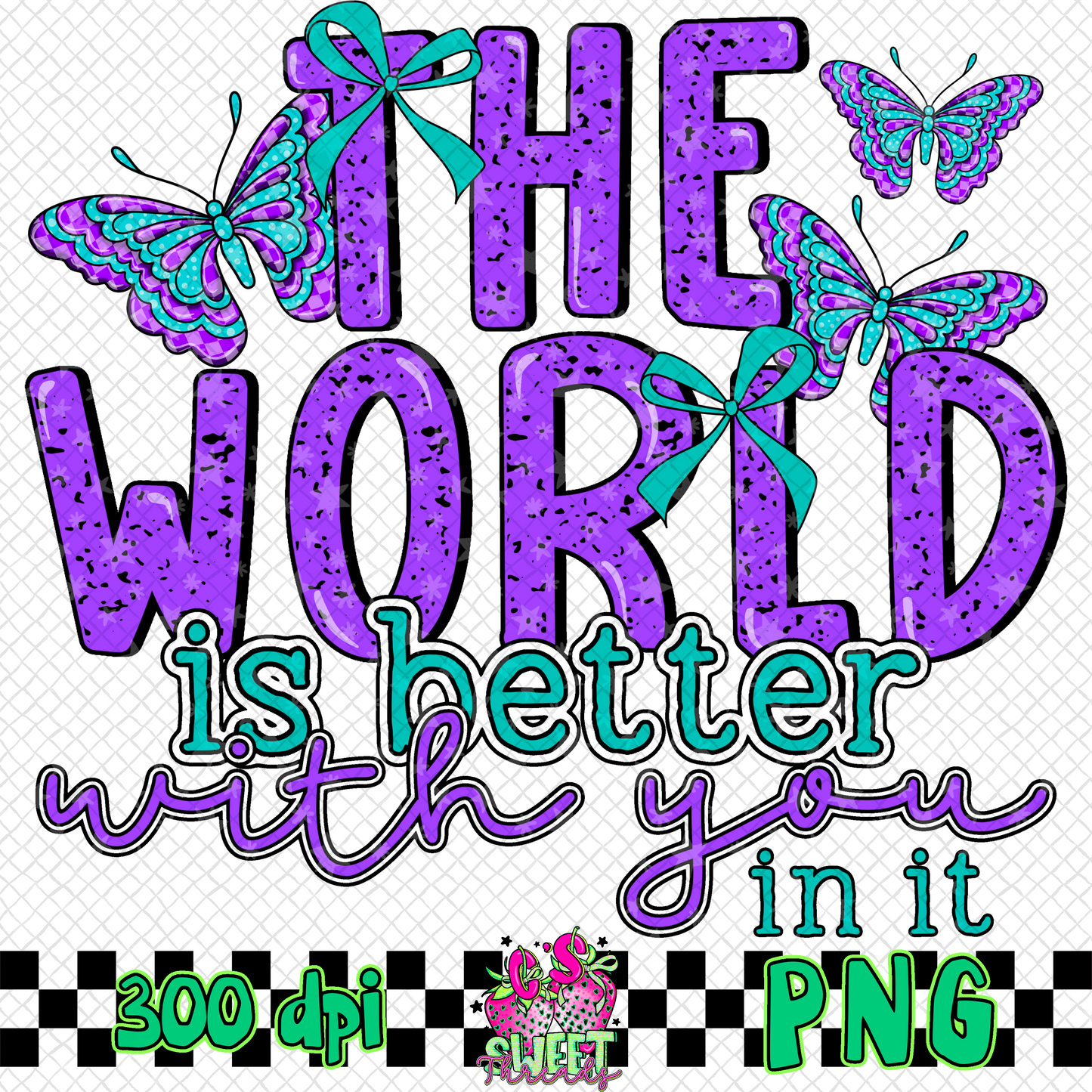 The World Is Better With You In It