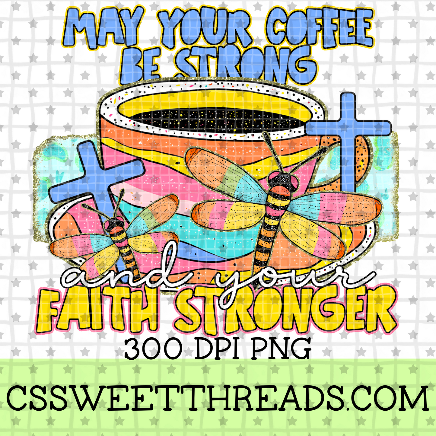 May Your Coffee Be Strong And Your Faith Stronger