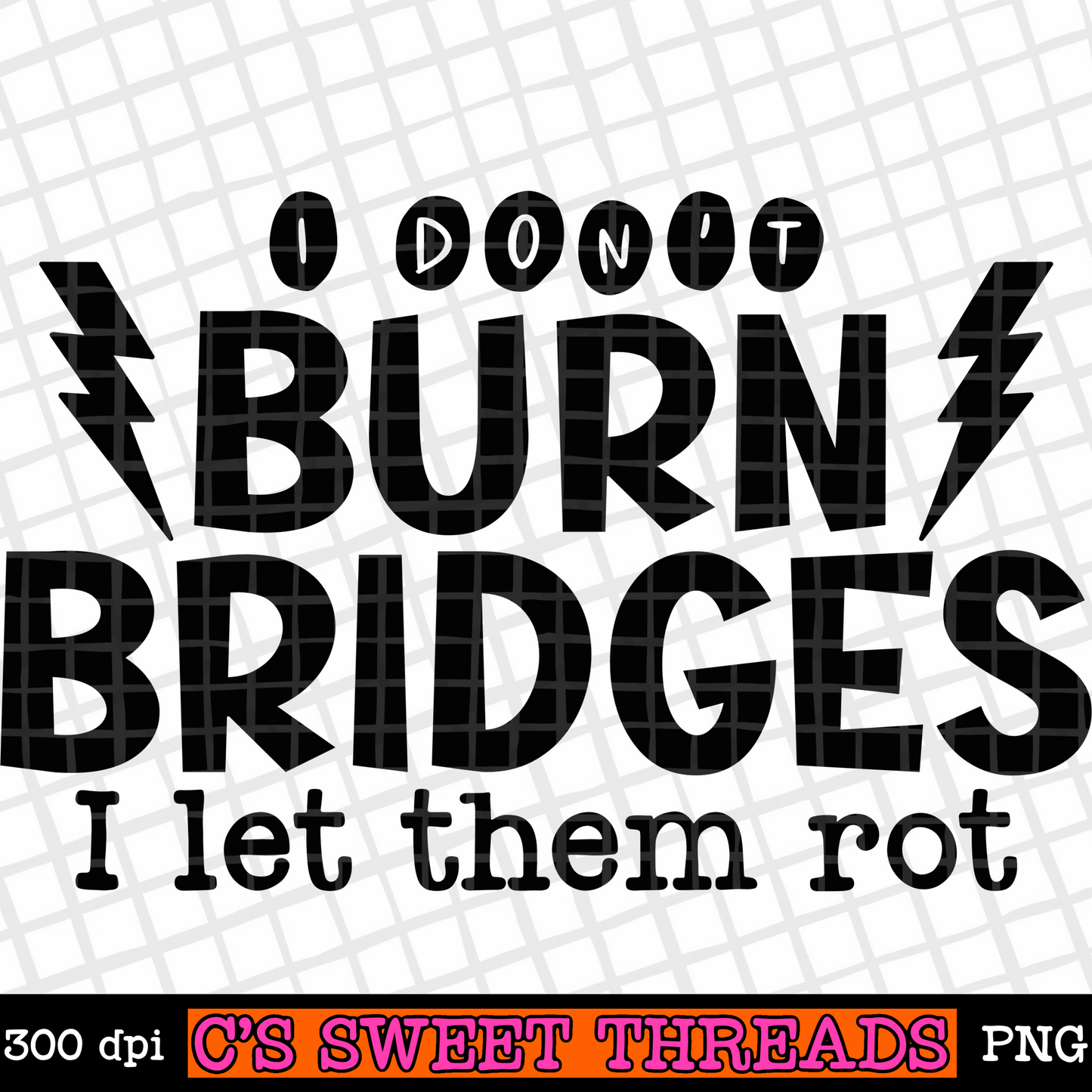 I Don’t Burn Bridges