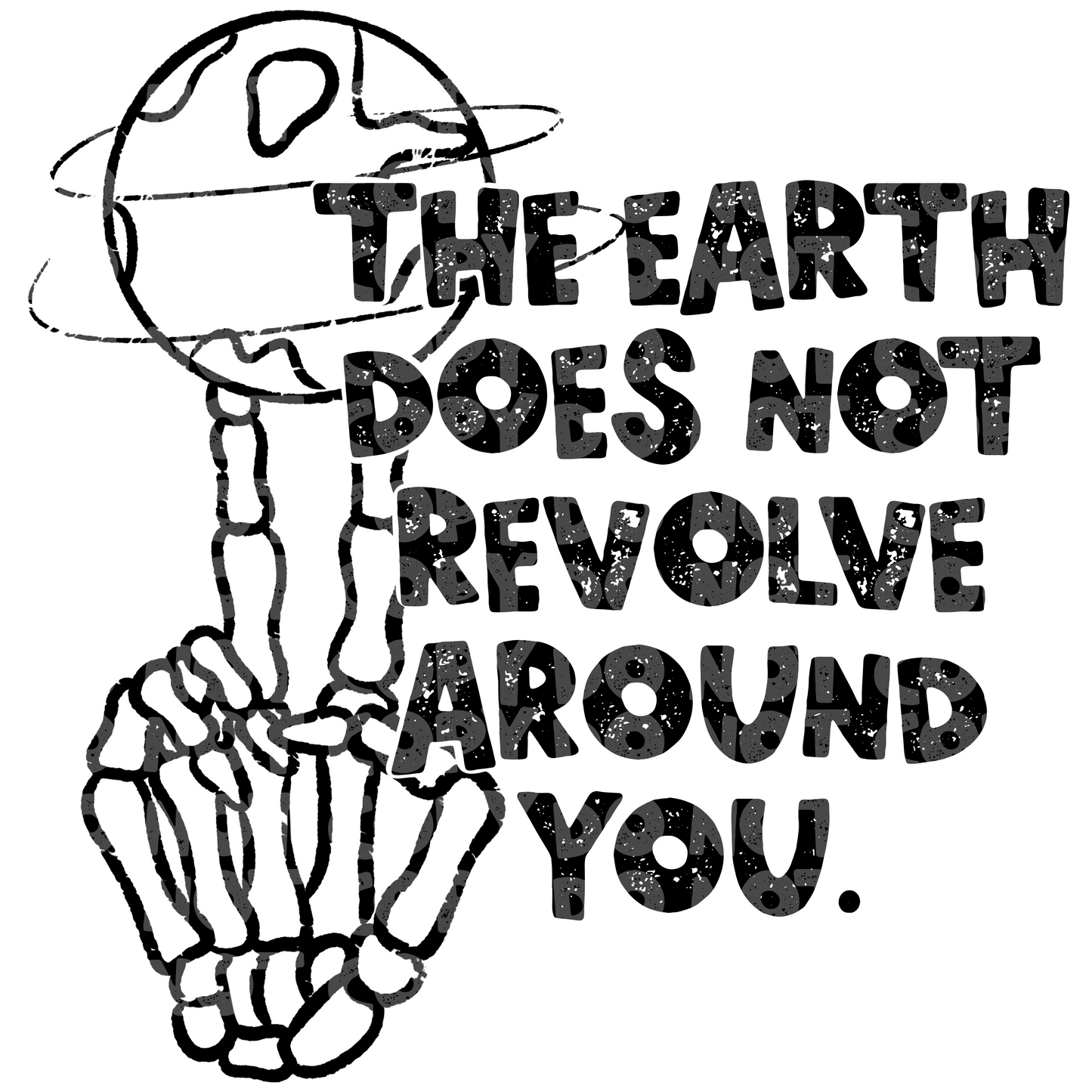 The Earth does not revolve around you