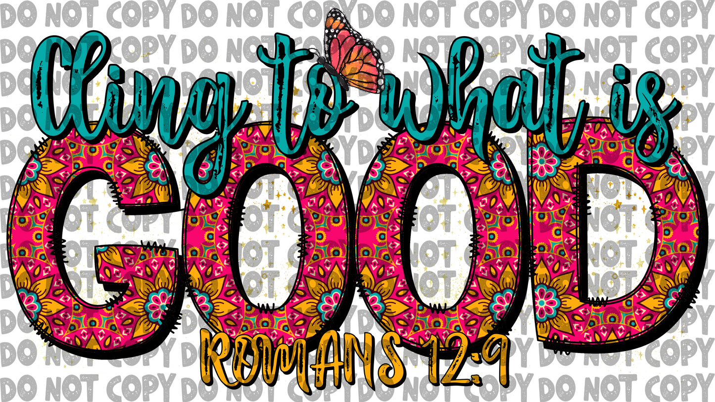 Cling to what is good