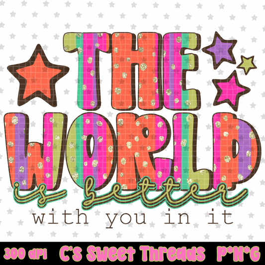 The World Is Better With You In It