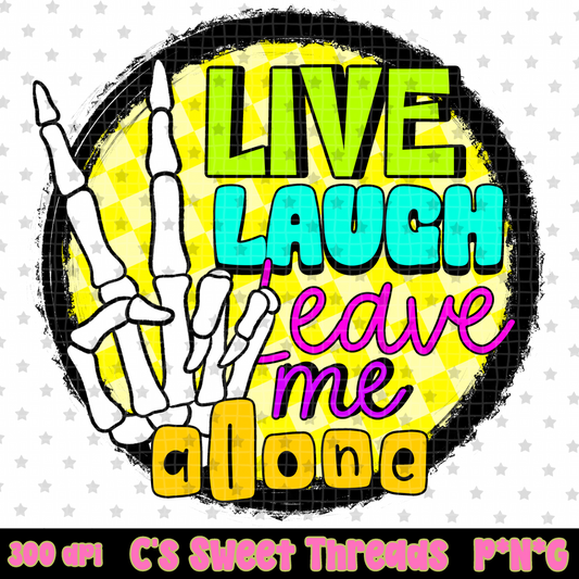 Live Laugh Leave Me Alone