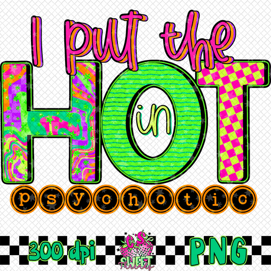 I Put The Hot In Psychotic