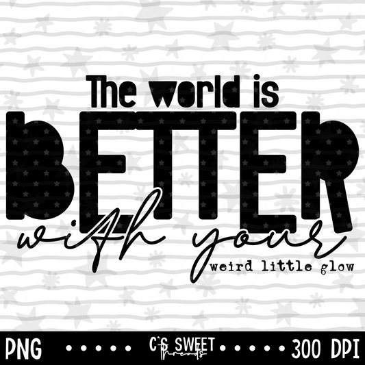 The World Is Better With Your Weird Little Glow