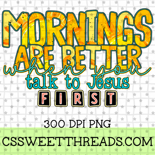 Mornings Are Better When You Talk To Jesus First