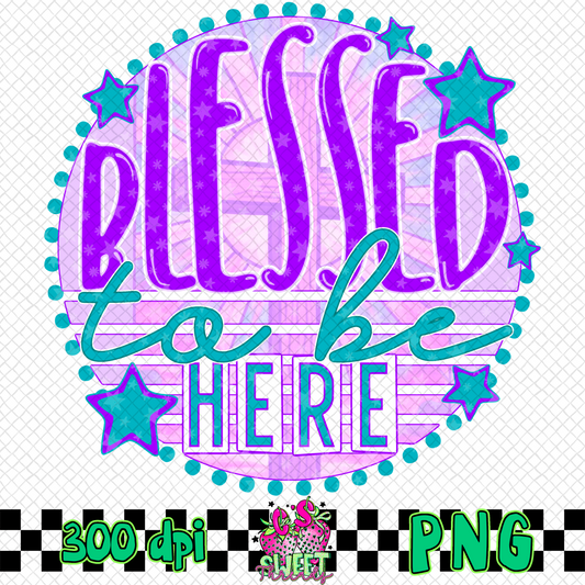 Blessed To Be Here