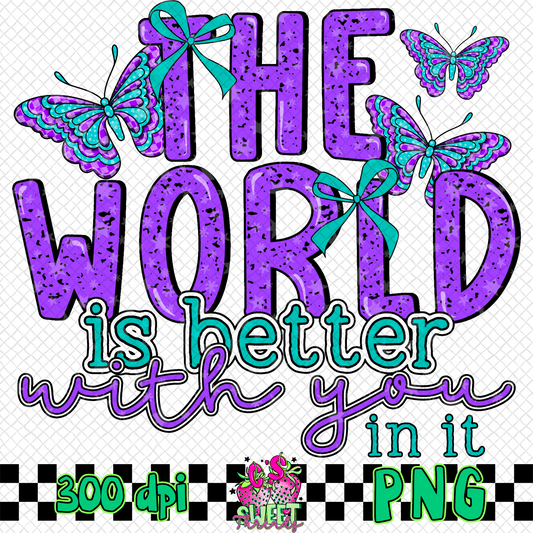 The World Is Better With You In It