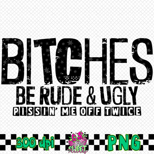 Bitches Be Rude & Ugly- single color&full color