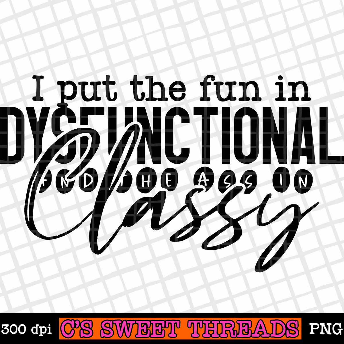 I Put The Fun In Dysfunctional