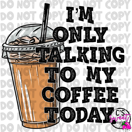 Only talking to my coffee