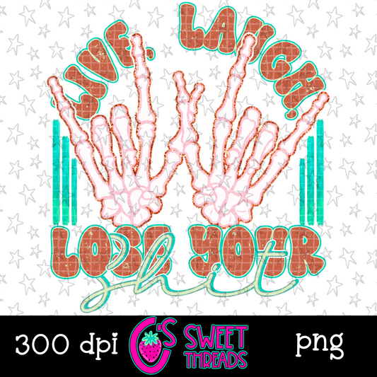 Live Laugh Lose Your Shit