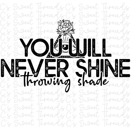 You will never shine throwing shade, digital download