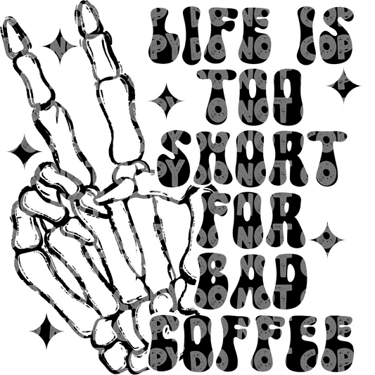 Life is too short for bad coffee