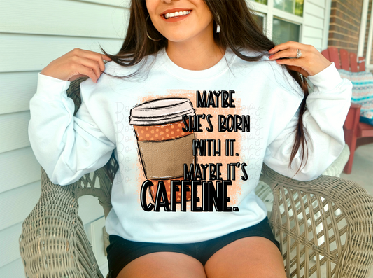 Maybe she’s born with it maybe it’s caffeine